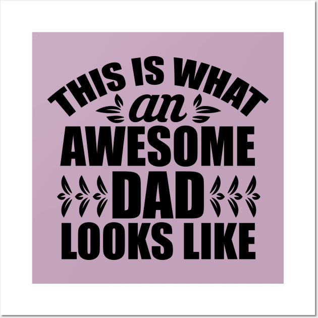 This IS What An Awesome Dad Looks Like Wall Art by Wide Design 